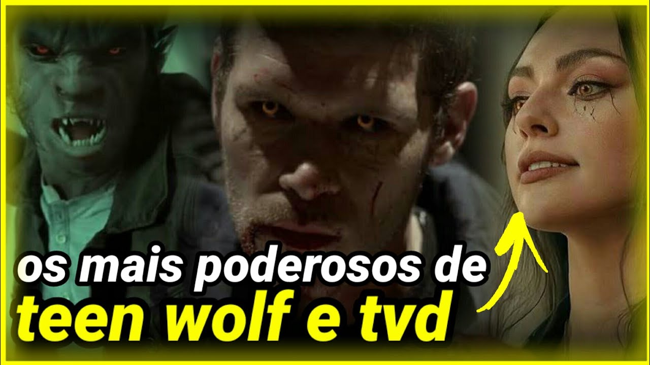Os SOBRENATURAIS mais PODEROSOS de TEEN WOLF e TVDU