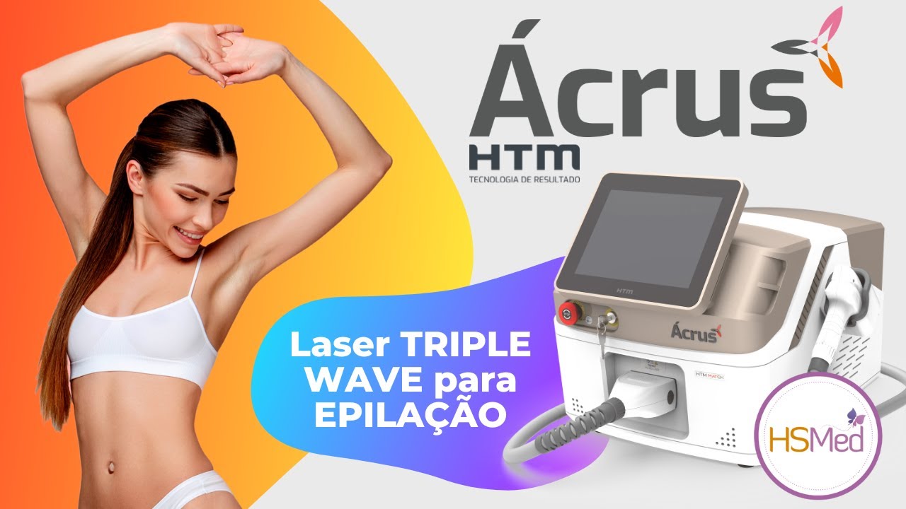 ÁCRUS HTM - Laser de epilação TRIPLE WAVE | Apresentação