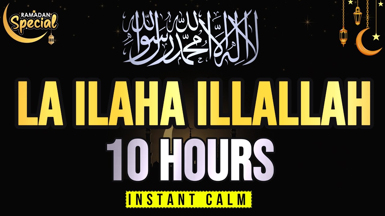 ILAHA ILLALLAH 10 Hours - Soothing Zikr with Meaning | Heart Peace & Relax | Ramadan 2026 Quran