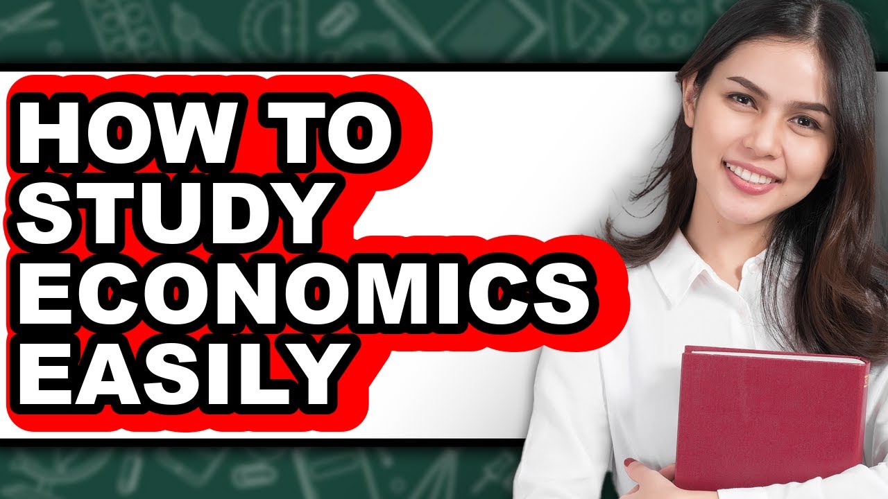 How to Study Economics Easily - Easy Guide