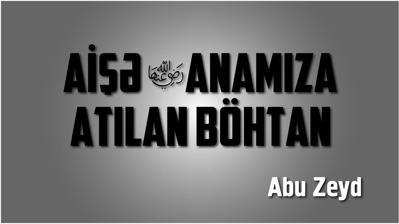 Aişə anamıza atılan böhtan \ Abu Zeyd