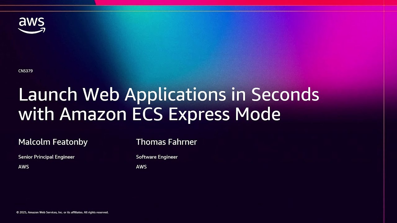 AWS re:Invent 2025 - Launch web applications in seconds with Amazon ECS Express Mode (CNS379)