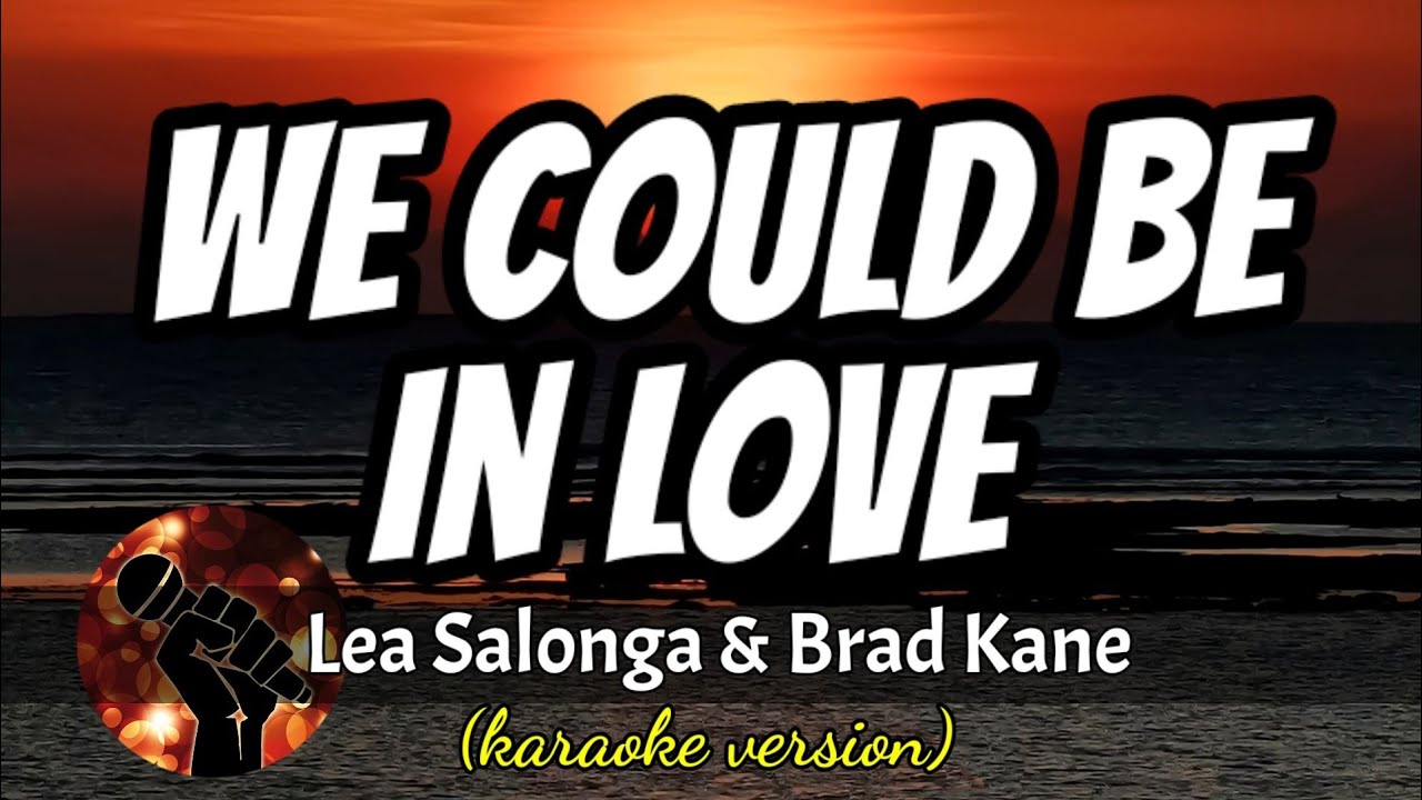 WE COULD BE IN LOVE - LEA SALONGA AND BRAD KANE (karaoke version)