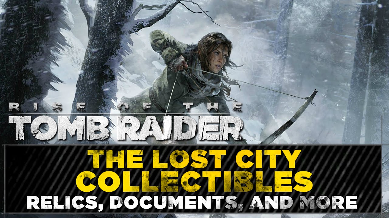 Rise of the Tomb Raider • The Lost City Collectibles • Challenges, Relics, Documents, & MORE