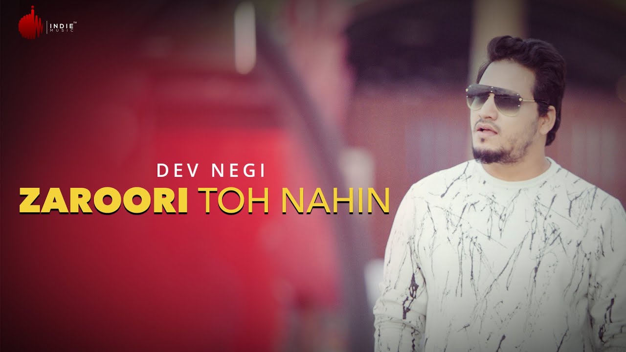 Zaroori Toh Nahin Official Video - Dev Negi | Naushad Khan