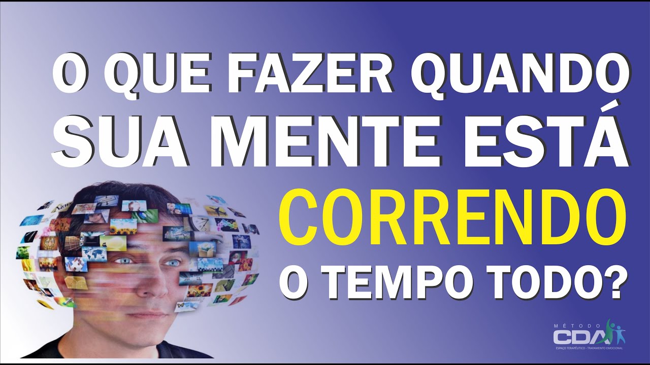PENSAMENTOS ACELERADOS E MENTE AGITADA - DICAS PARA ALIVIAR
