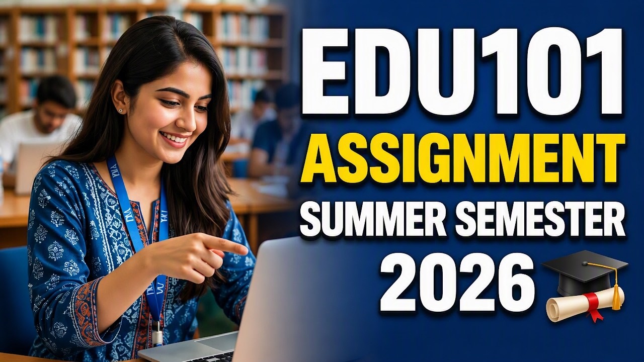 EDU101 Assignment Summer Semester 2026 | EDU101 Assignment Solution | VU EDU101 Assignment Help 🎓