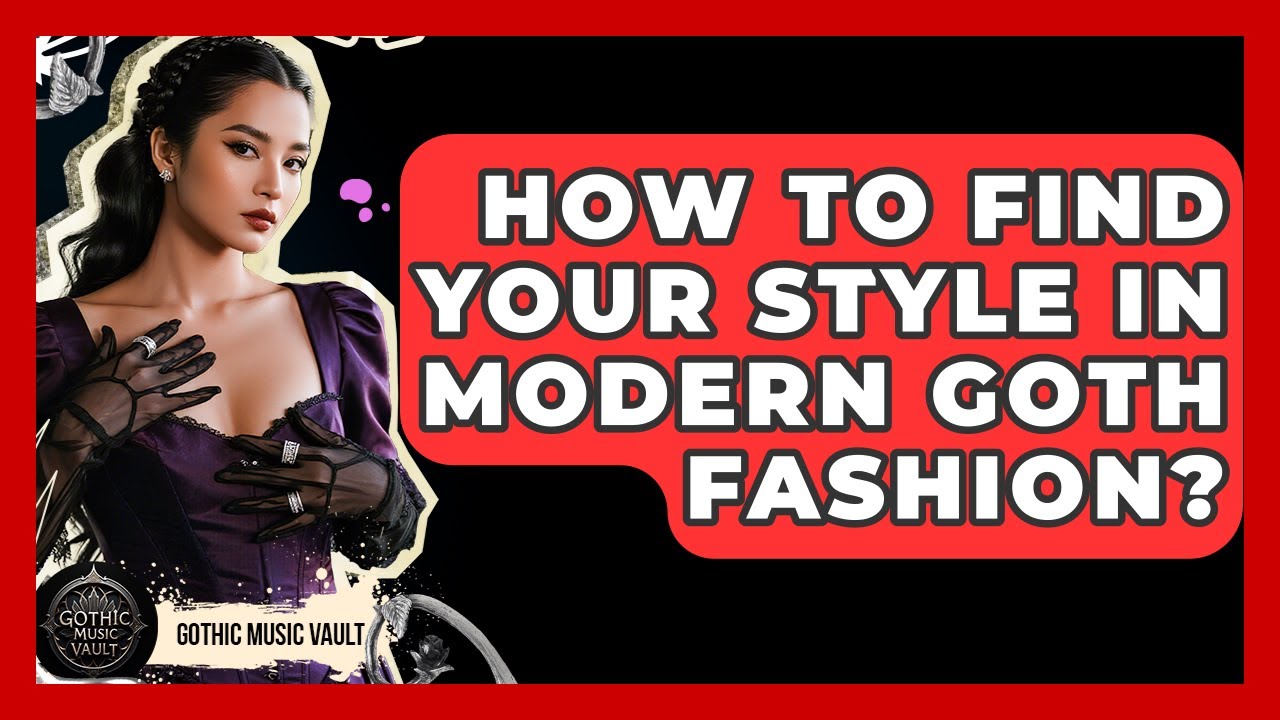 How To Find Your Style In Modern Goth Fashion? - Goth Music Vault