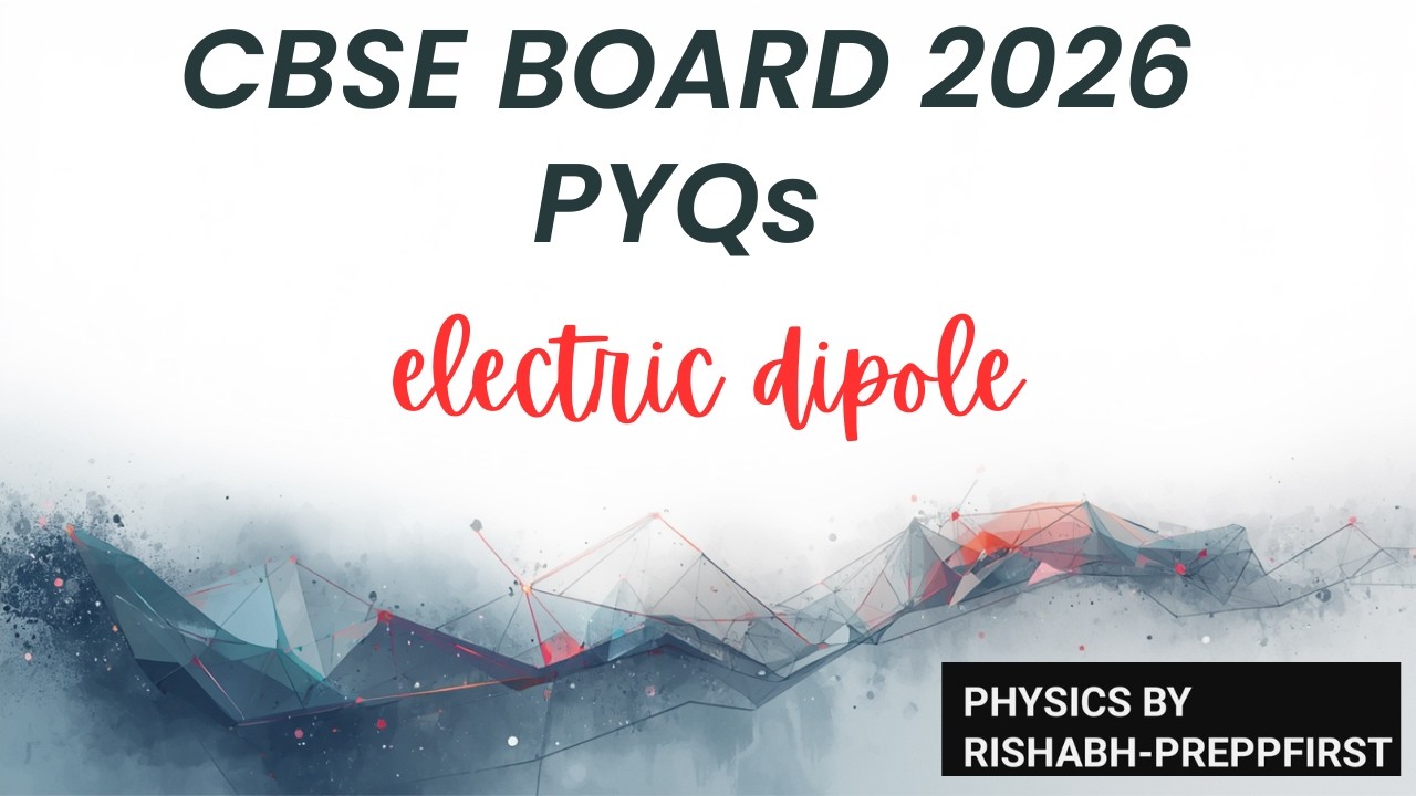 Electric Dipole Numericals | Class 12 Physics| CBSE board 2026 | Important Questions + PYQs