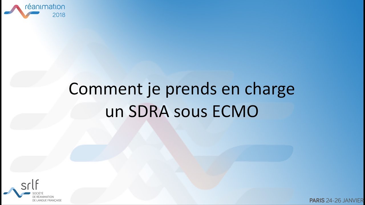 Réanimation 2018 - Comment je prends en charge un SDRA sous ECMO  M. SCHMIDT