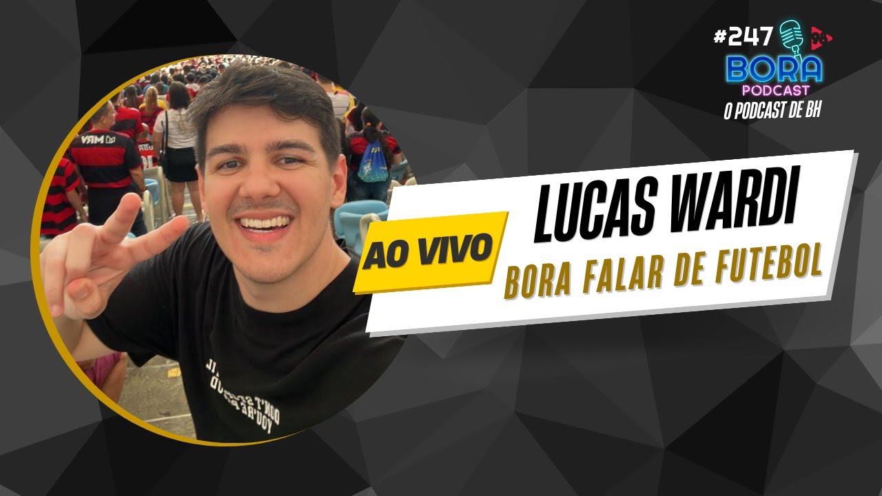 LUCAS WARDI NO BORA PODCAST (247) | RESENHA SOBRE FUTEBOL