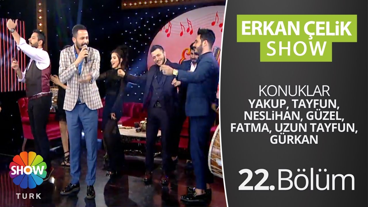 ERKAN ÇELİK SHOW - 22.Bölüm
