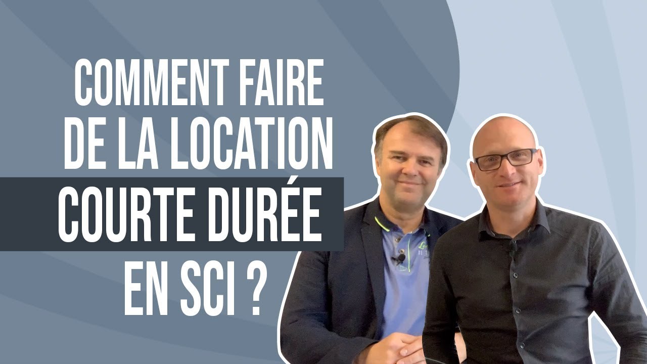 Comment faire de la location courte durée en SCI ?