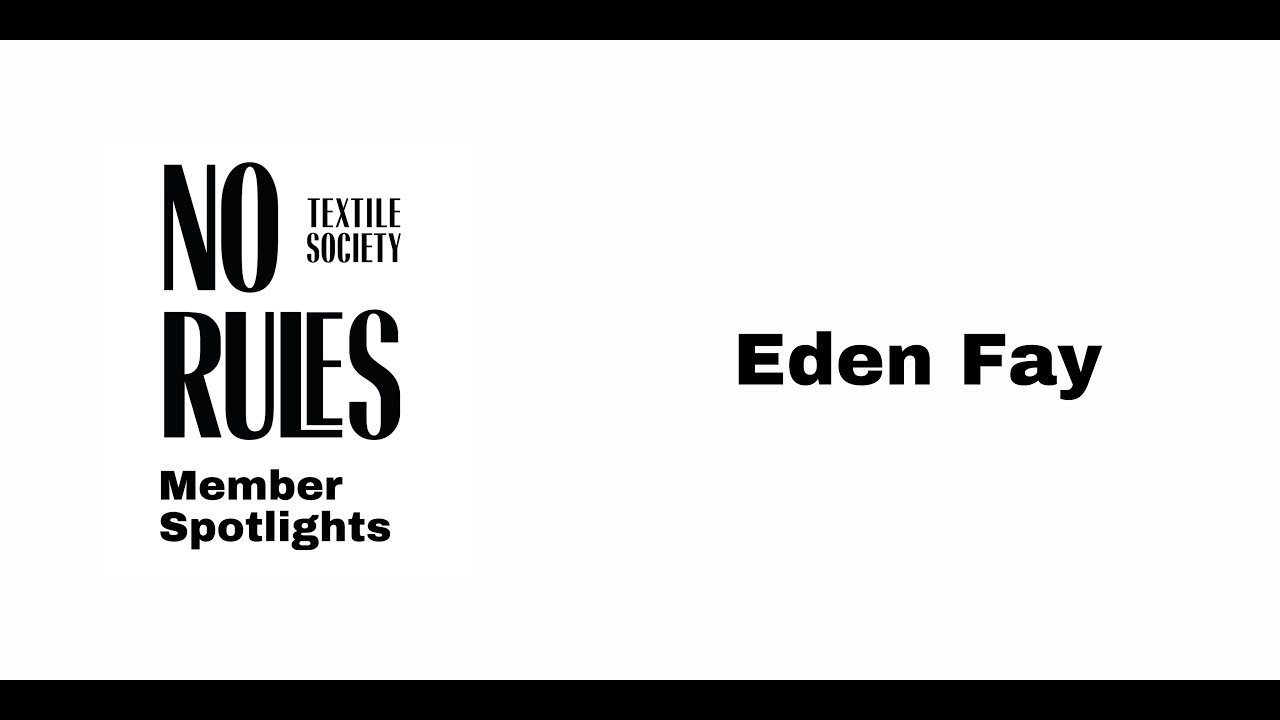 Eden Fay - No Rules Textile Society Member Spotlight