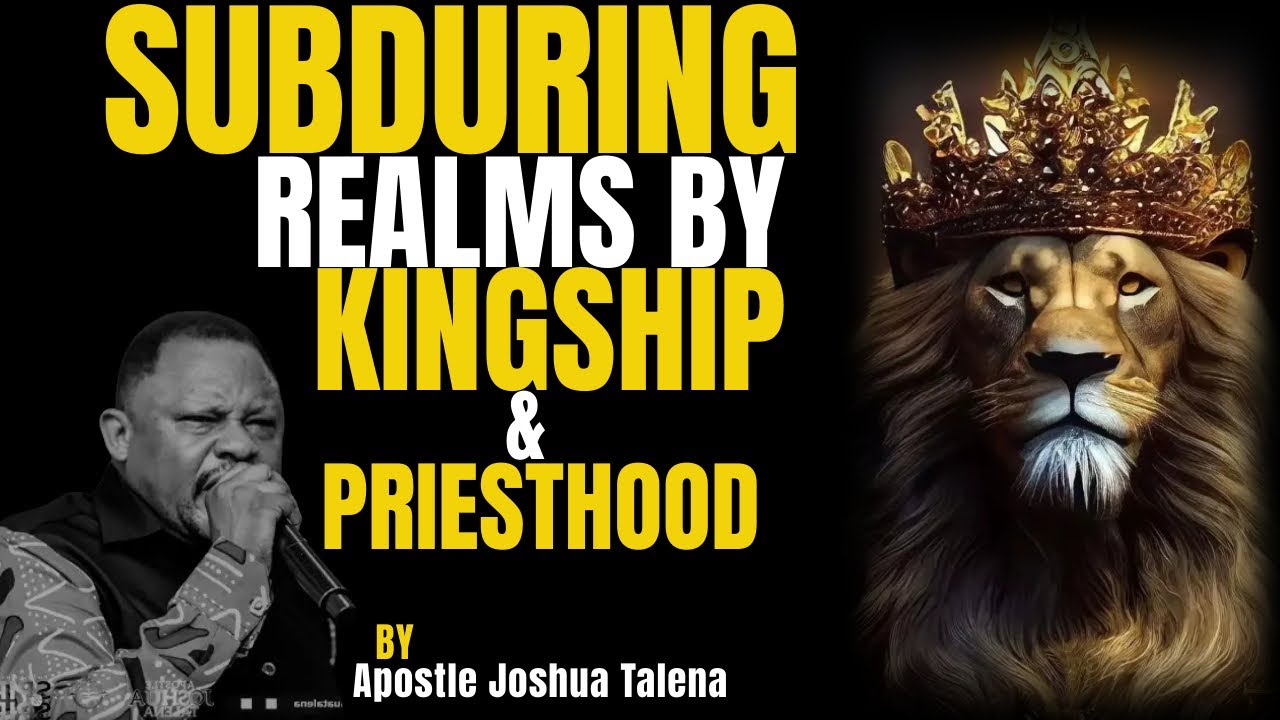 SUBDUING REALMS AS KINGS AND PRIEST || APOSTLE JOSHUA TALENA