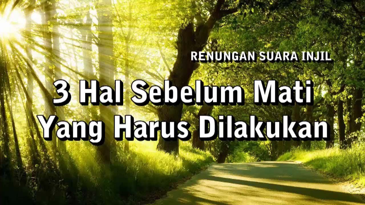 3 Hal Sebelum Mati Yang Harus Dilakukan - Renungan Harian