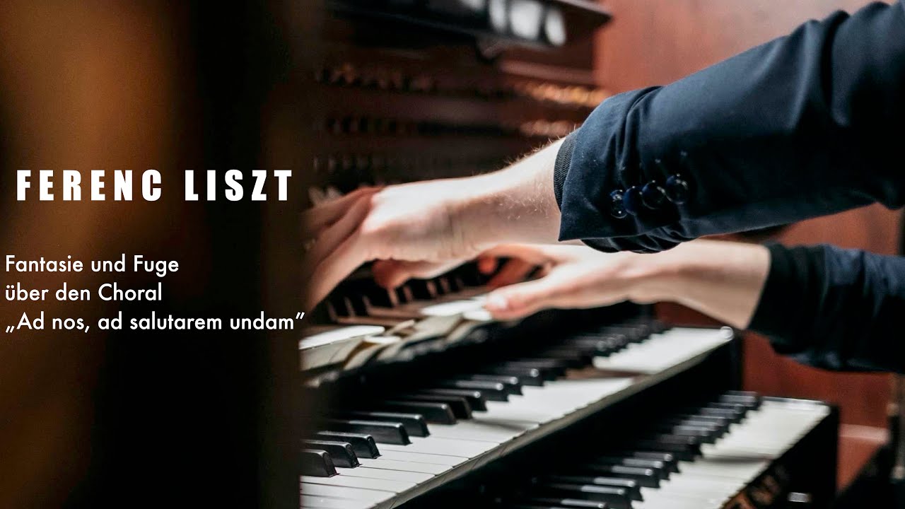 F. Liszt - Fantasie und Fuge über den Choral „Ad nos, ad salutarem undam”