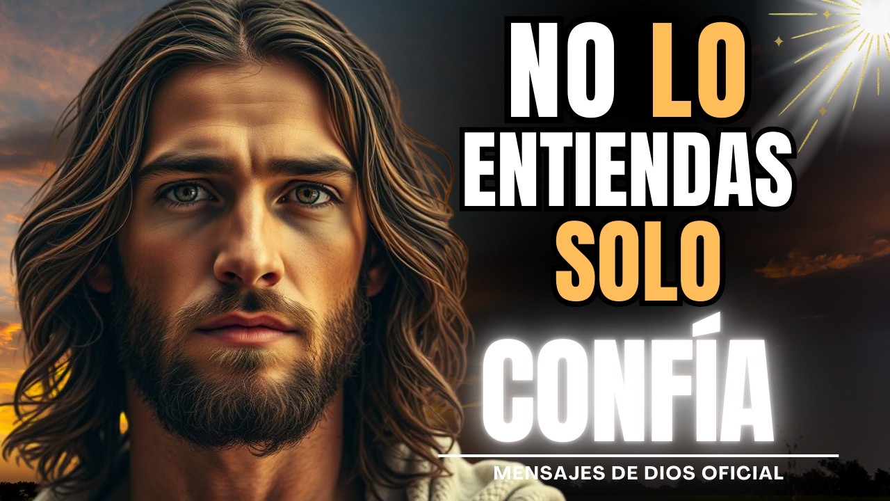DIOS TE DICE: SOLO CONFÍA Y ENTENDENRÁS TODO | Mensajes de Dios