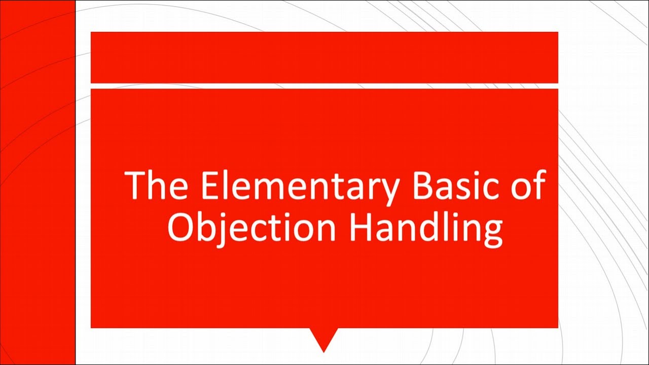 The Elementary Basics of Objection Handling
