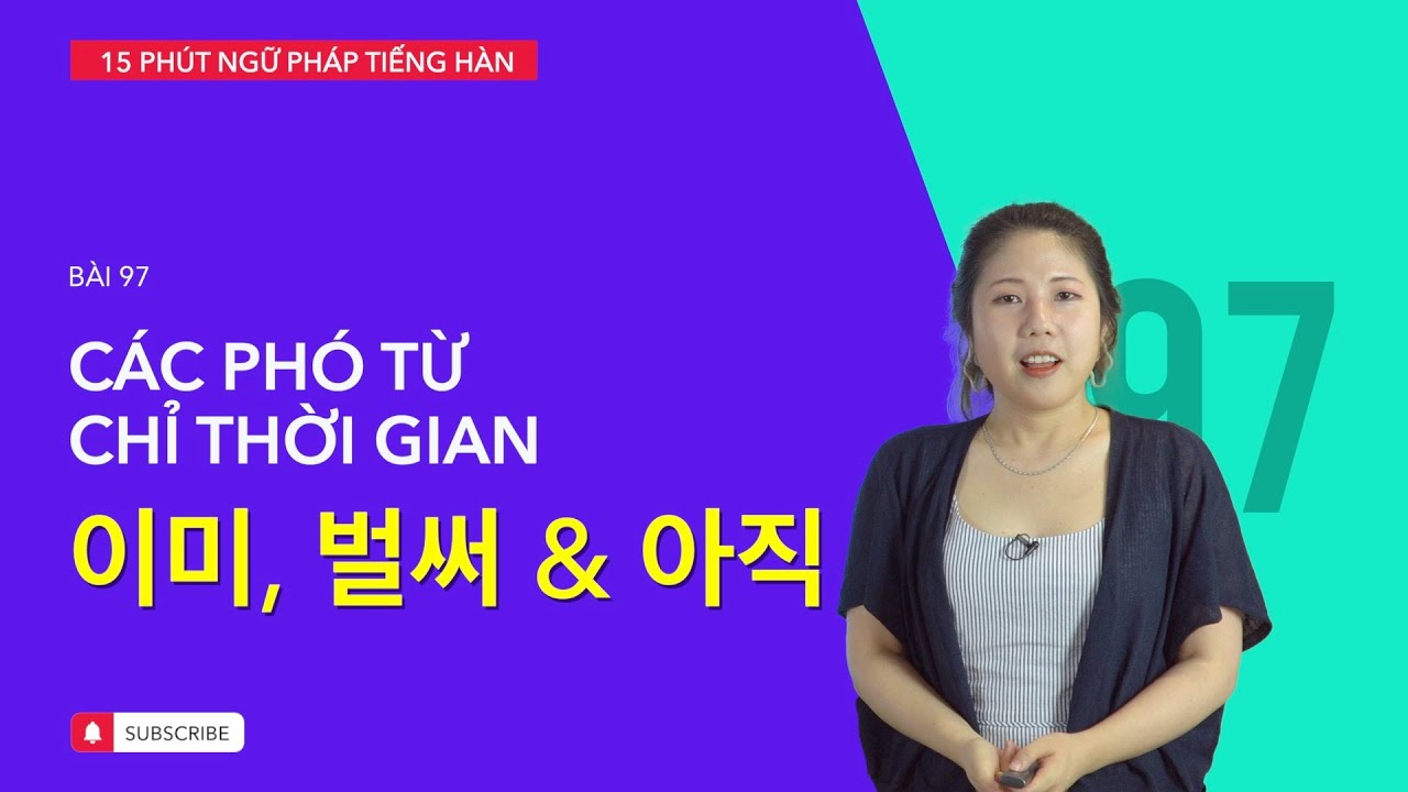 Học tiếng Hàn 2021 | NGỮ PHÁP TIẾNG HÀN GIAO TIẾP - BÀI #97 | Các phó từ chỉ thời gian