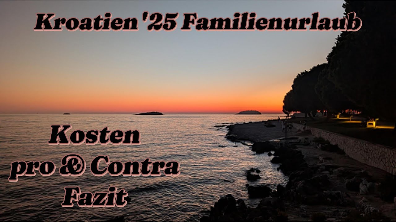 Kroatien Familienurlaub 2025 - Ist Kroatien so teuer wie alle sagen ? 