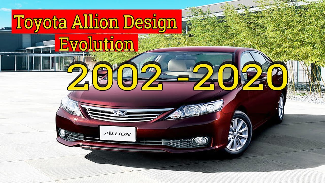 Toyota Allion 2002 to 2020 model Evolution. টয়োটা অ্যালিয়ন 2002 থেকে 2020 মডেল বিবর্তন।