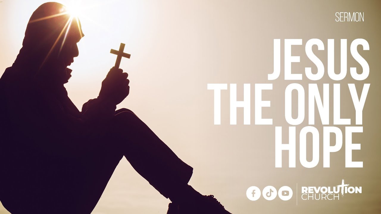 Jesus Christ - The Only Hope