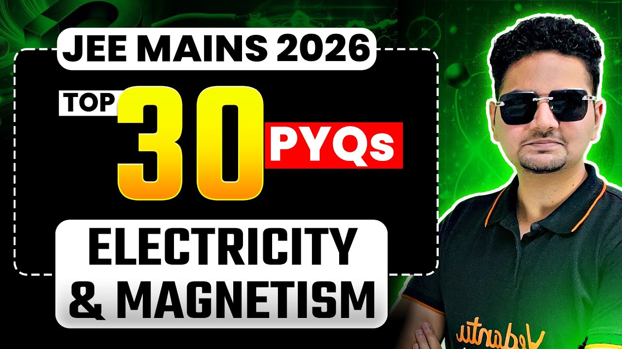 JEE Physics : 🔥TOP 30 Must Do PYQs - Electricity & Magnetism | JEE MAINS 2026 | ABDUL SIR