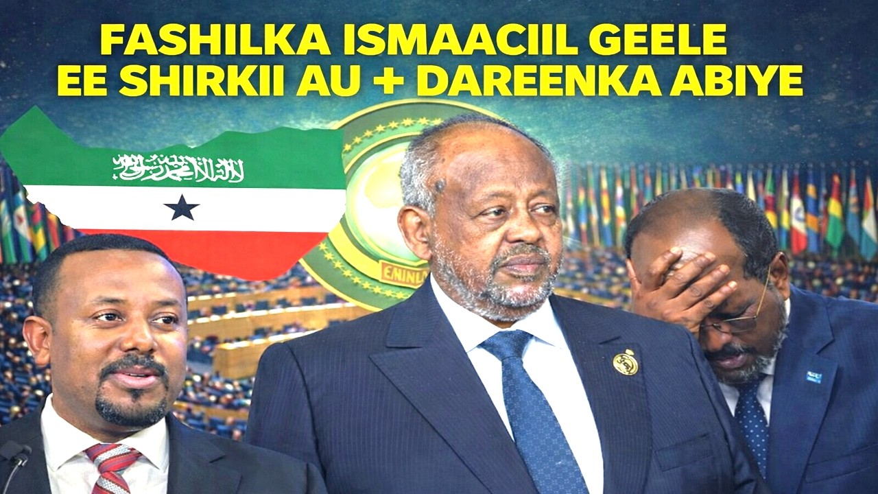 Fashilka Ismail Cumar Geele Uu La Damacsanaa Somaliland Shirkii Africa & Talaabada uu Qaaday Abiye.