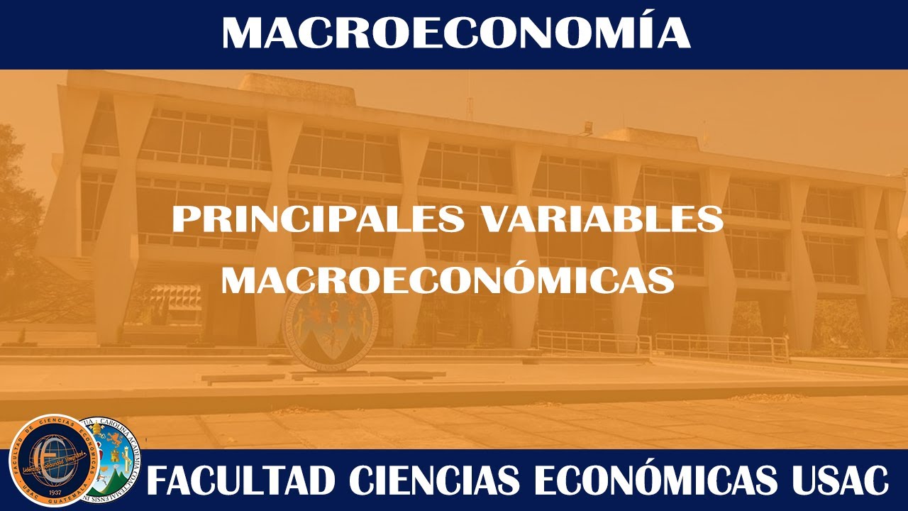MACROECONOMÍA / PRINCIPALES VARIABLES DE LA MACROECONOMÍA / ECONÓMICAS USAC