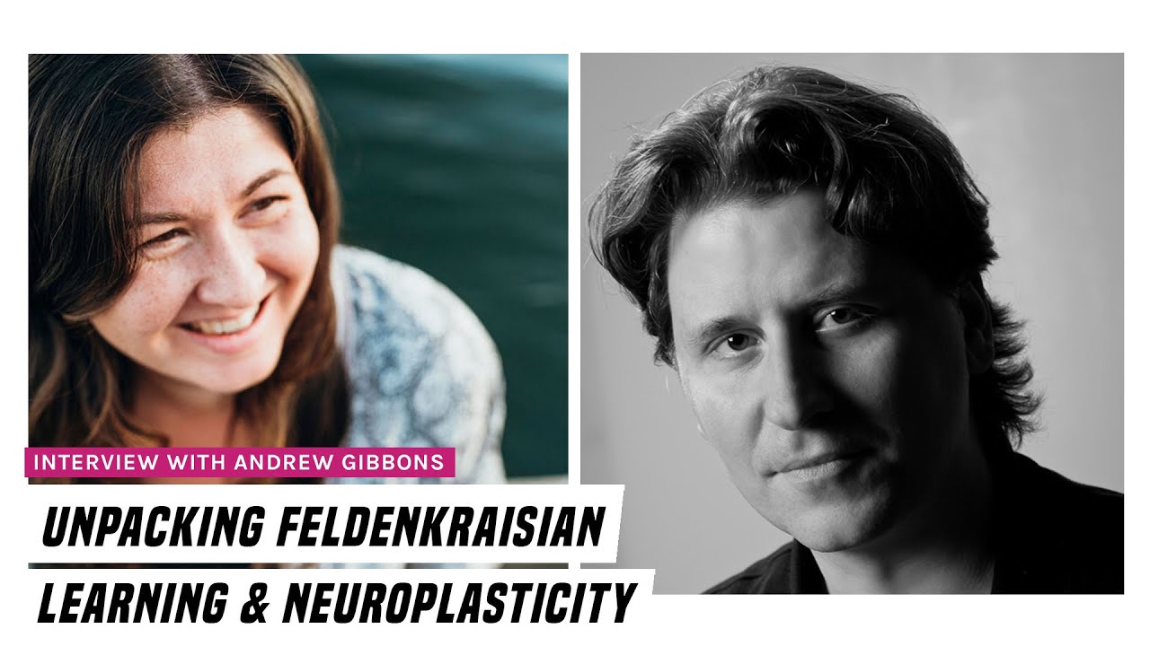 Unpacking Feldenkraisian learning & neuroplasticity with Andrew Gibbons