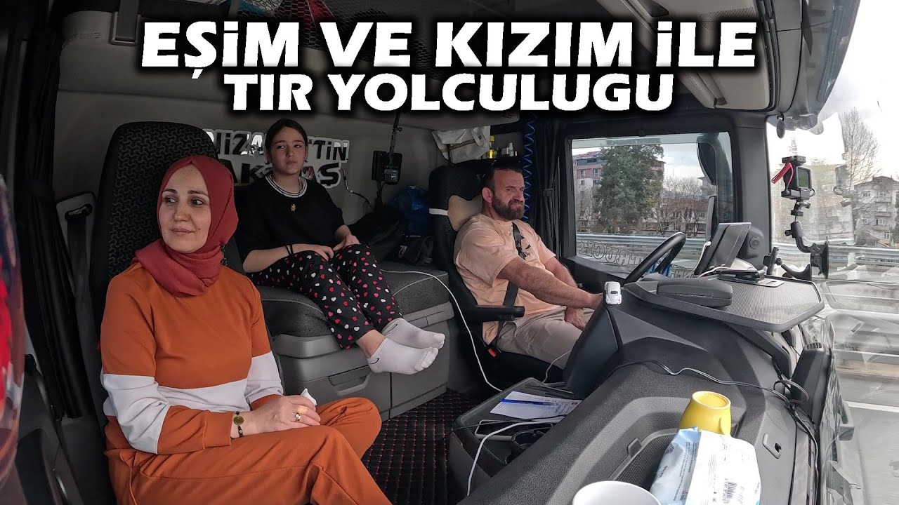 EŞİM VE KIZIM İLE TIR YOLCULUĞU !