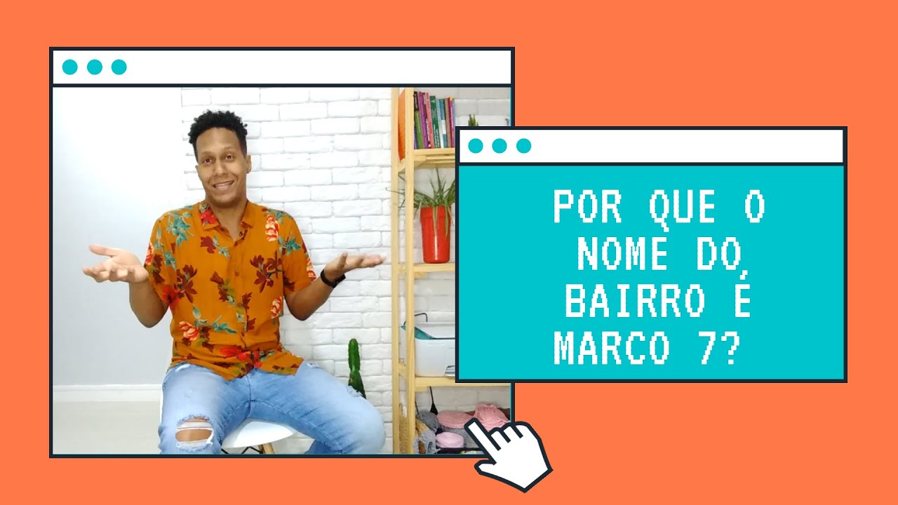 Por que o nome do bairro &eacute; MARCO 7?