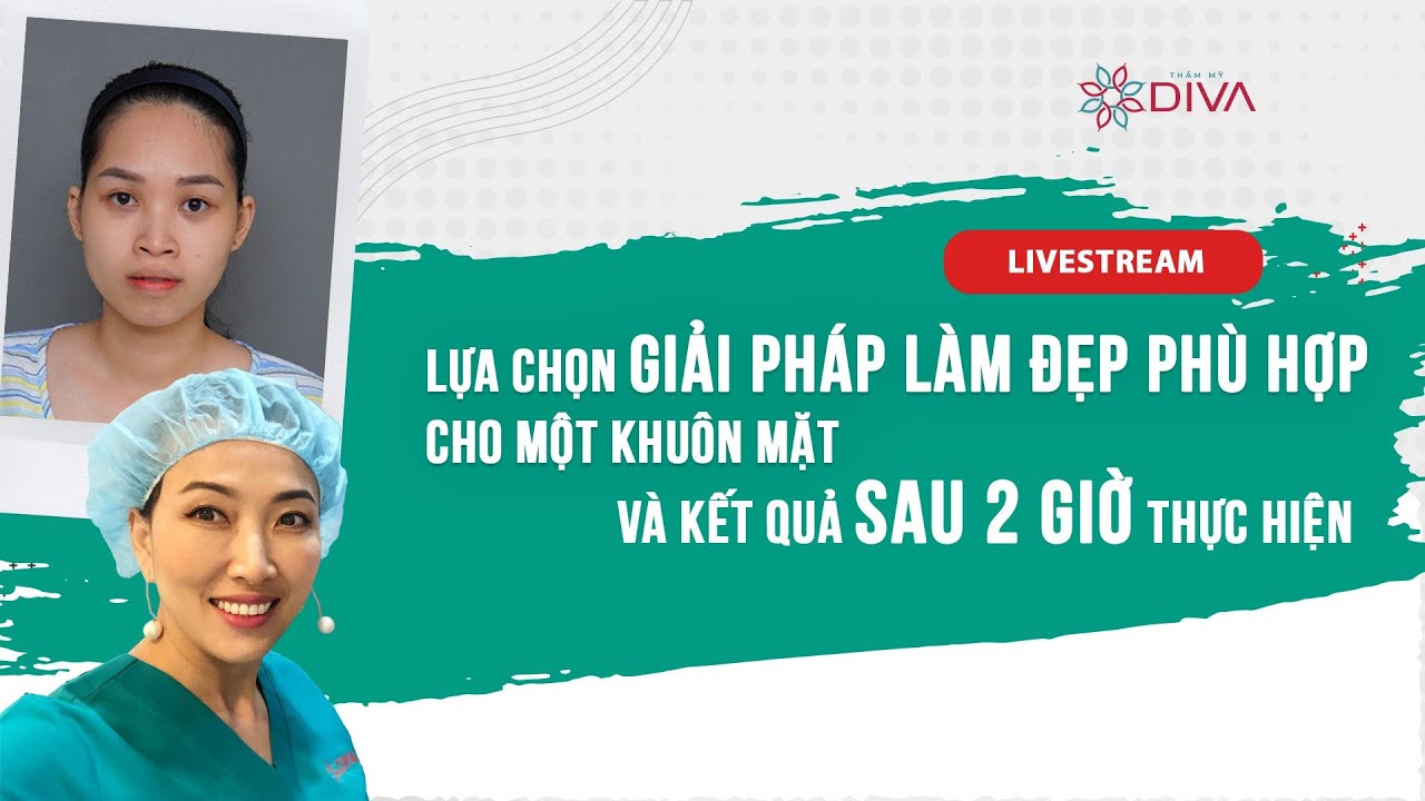 [THẨM MỸ DIVA] LỰA CHỌN GIẢI PHÁP LÀM ĐẸP PHÙ HỢP CHO MỘT KHUÔN MẶT VÀ KẾT QUẢ SAU 2 GIỜ THỰC HIỆN