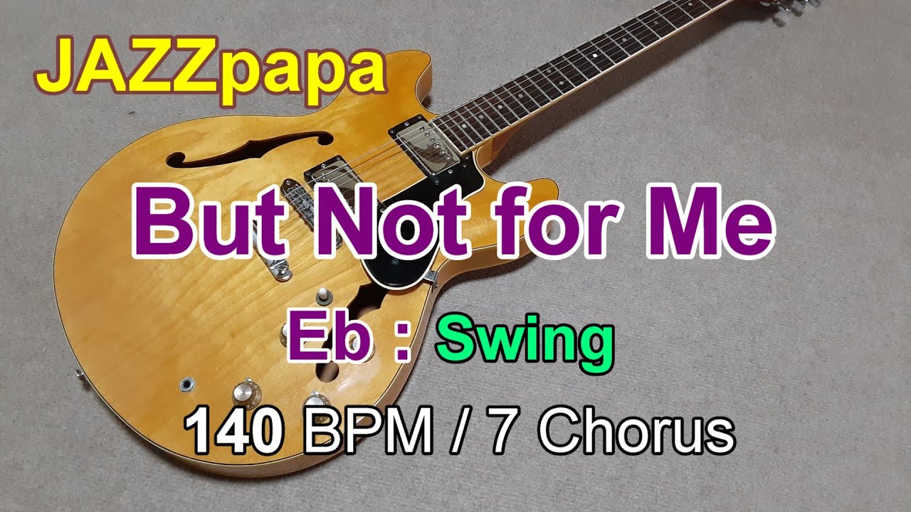 But Not for Me  / Backing : Eb / Swing / 140 BPM / 7 Chorus /バットナットフォーミー