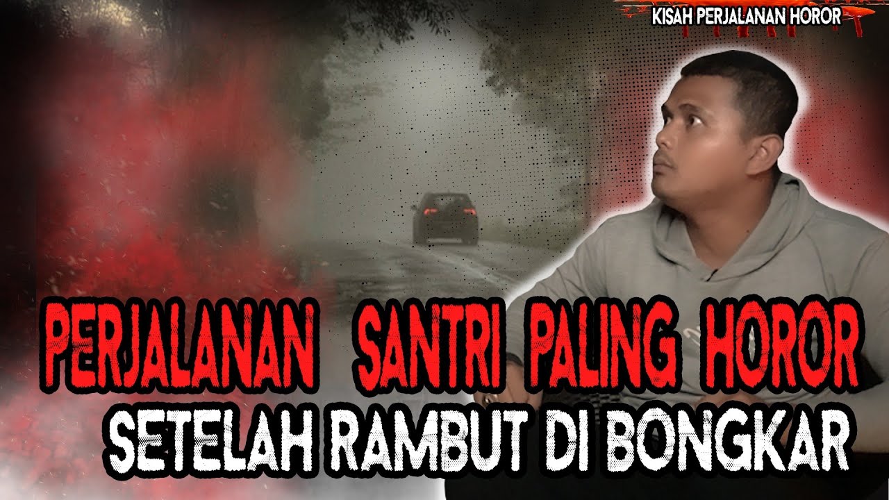 PENGALAMAN HOROR SANTRI INI BIKIN BULU KAKI MERINDING! SETELAH RAMBUT DI BONGKAR