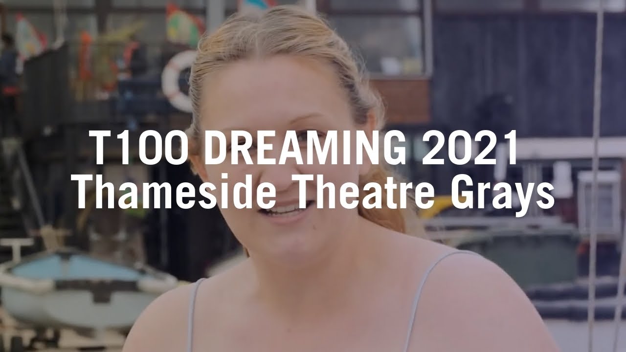 T100 Dreaming 2021: Thameside Theatre Grays