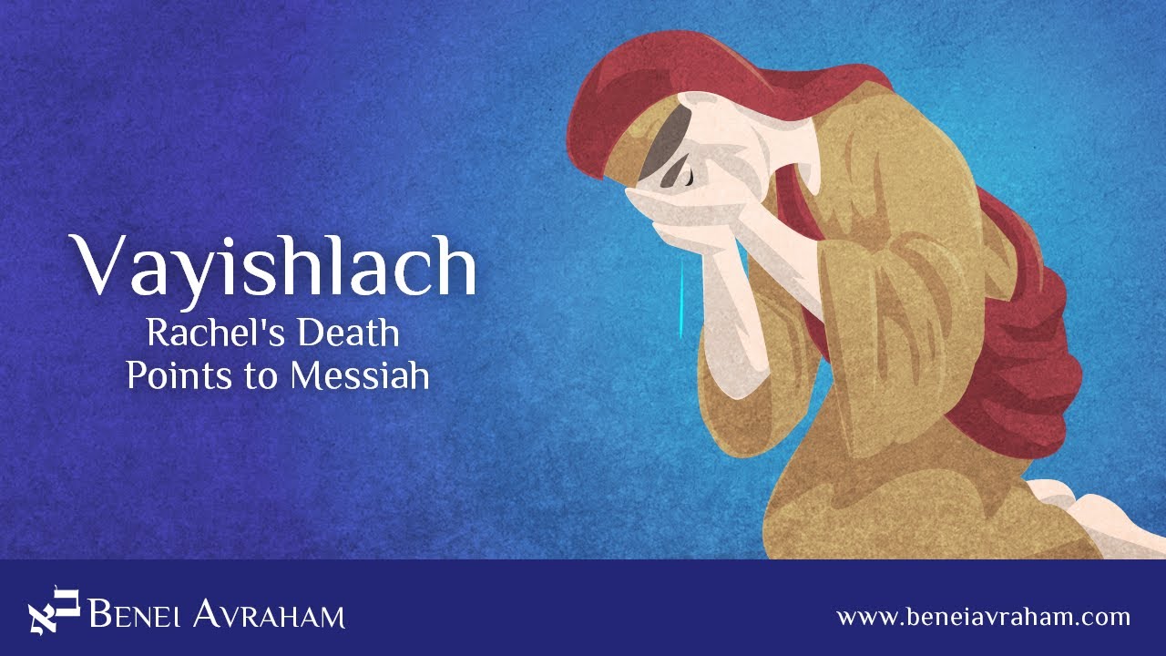 Vayishlach - Rachel's Death Points to Messiah - Messianic Jewish Bible Study