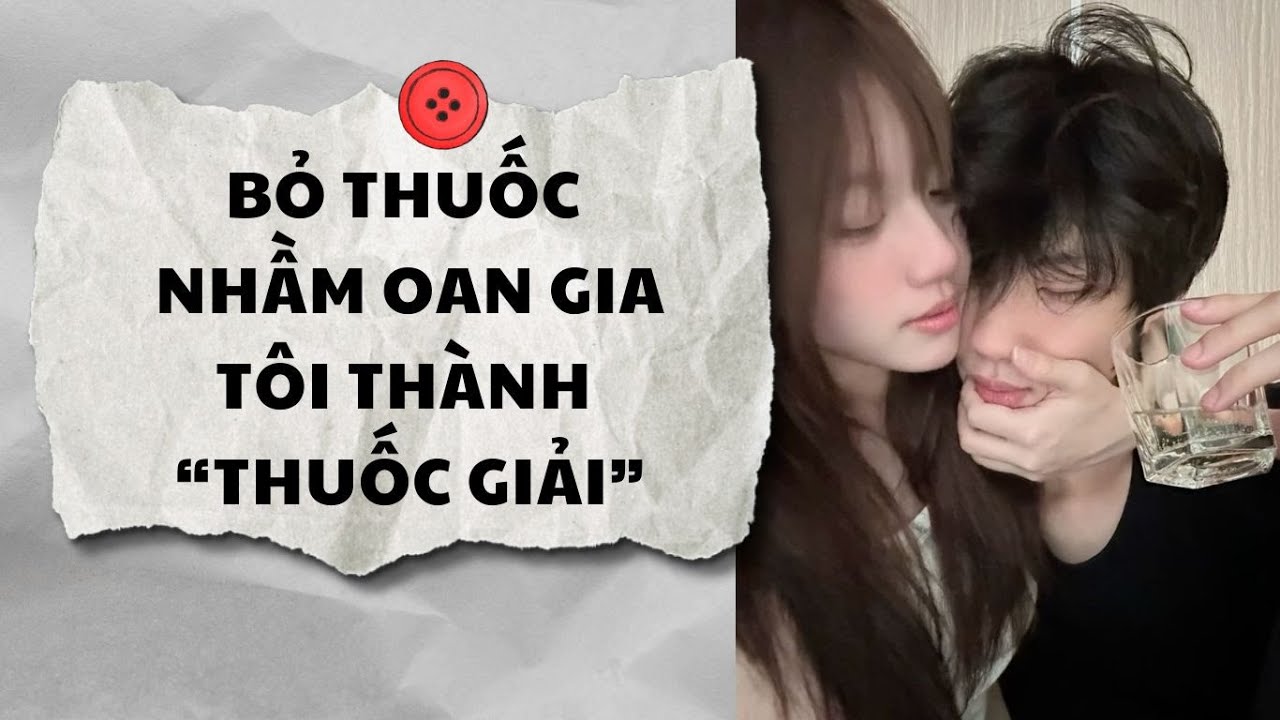 Truyện Audio || BỎ THUỐC NHẦM OAN GIA, TÔI THÀNH THUỐC GIẢI (Full) || AnAn Audio
