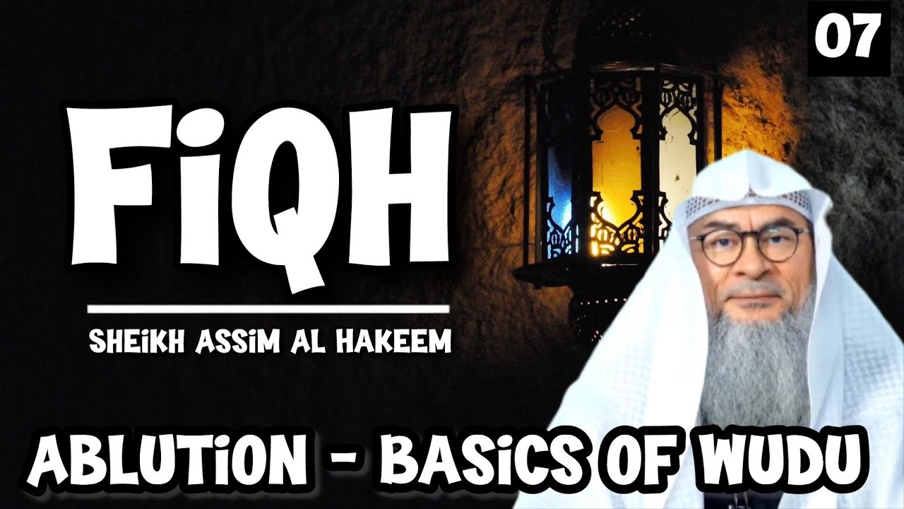 Fiqh  || Lecture 7 Ablution Basics of Wudu || assim al hakeem JAL