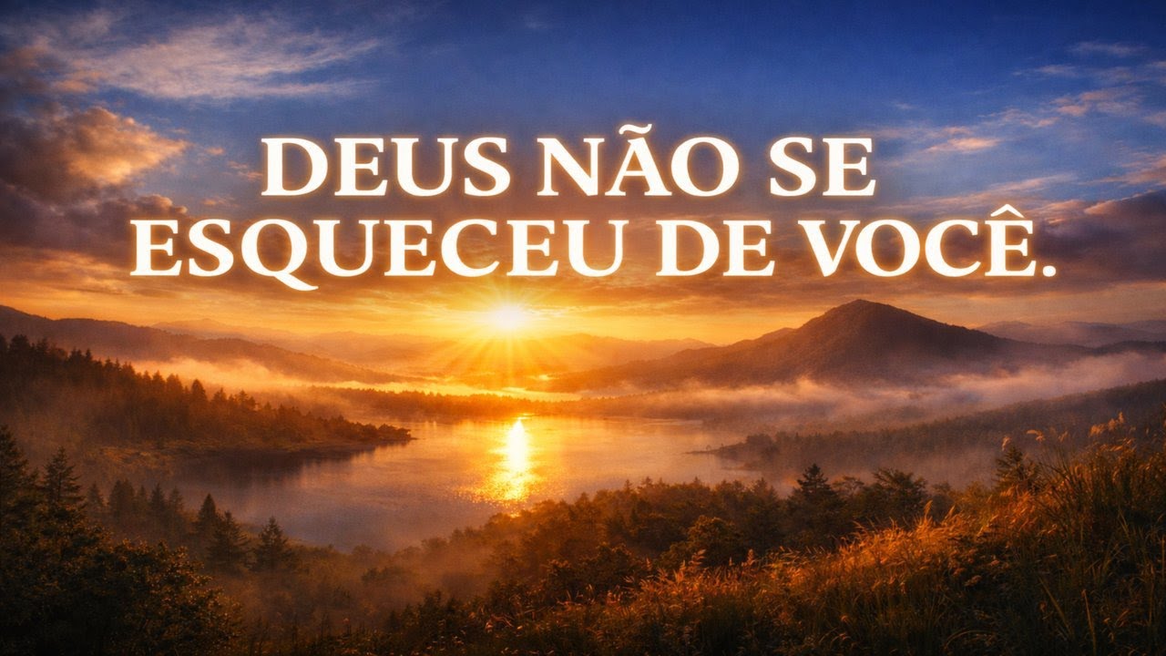DEUS NÃO SE ESQUECEU DE VOCÊ | MENSAGEM DE FÉ E FORÇA