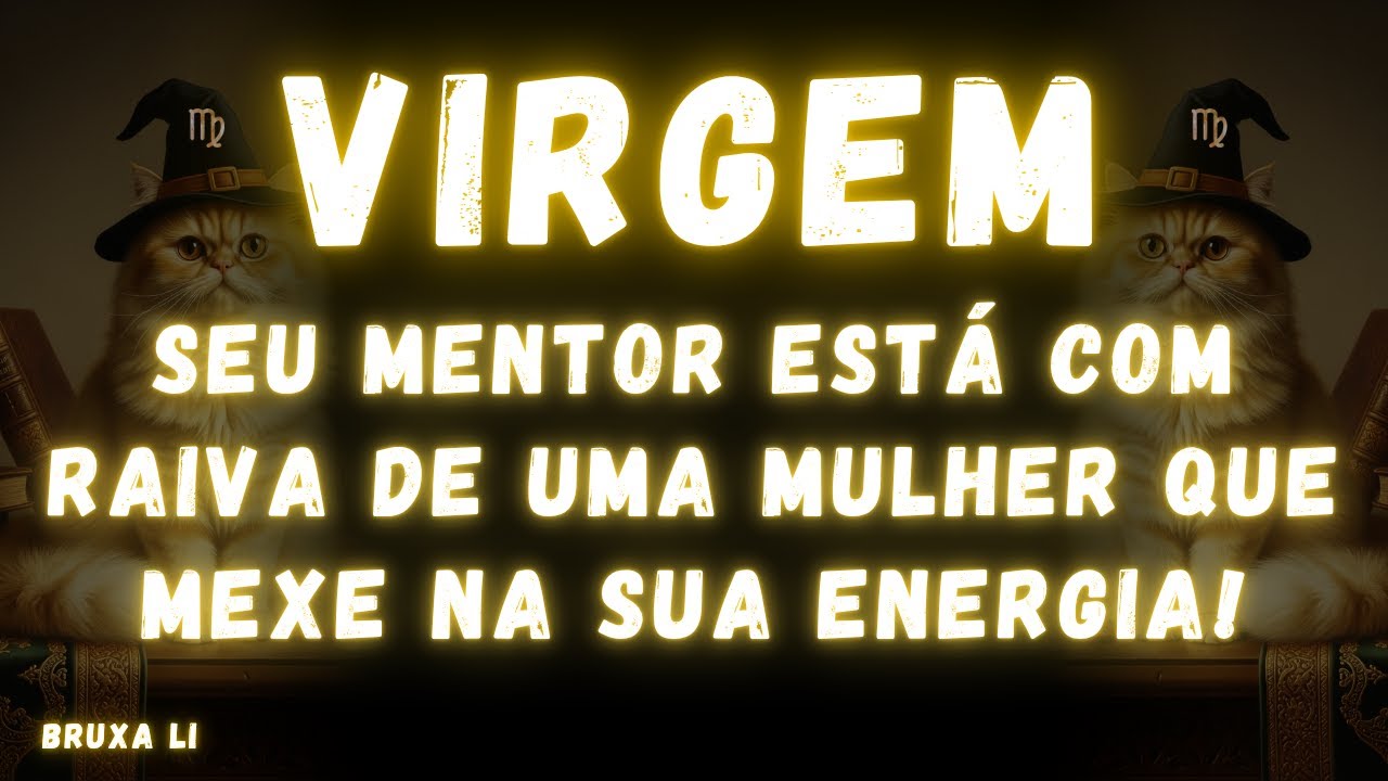 VIRGEM♍ SEU MENTOR ESTÁ COM RAIVA DE UMA MULHER QUE MEXE NA SUA ENERGIA😠