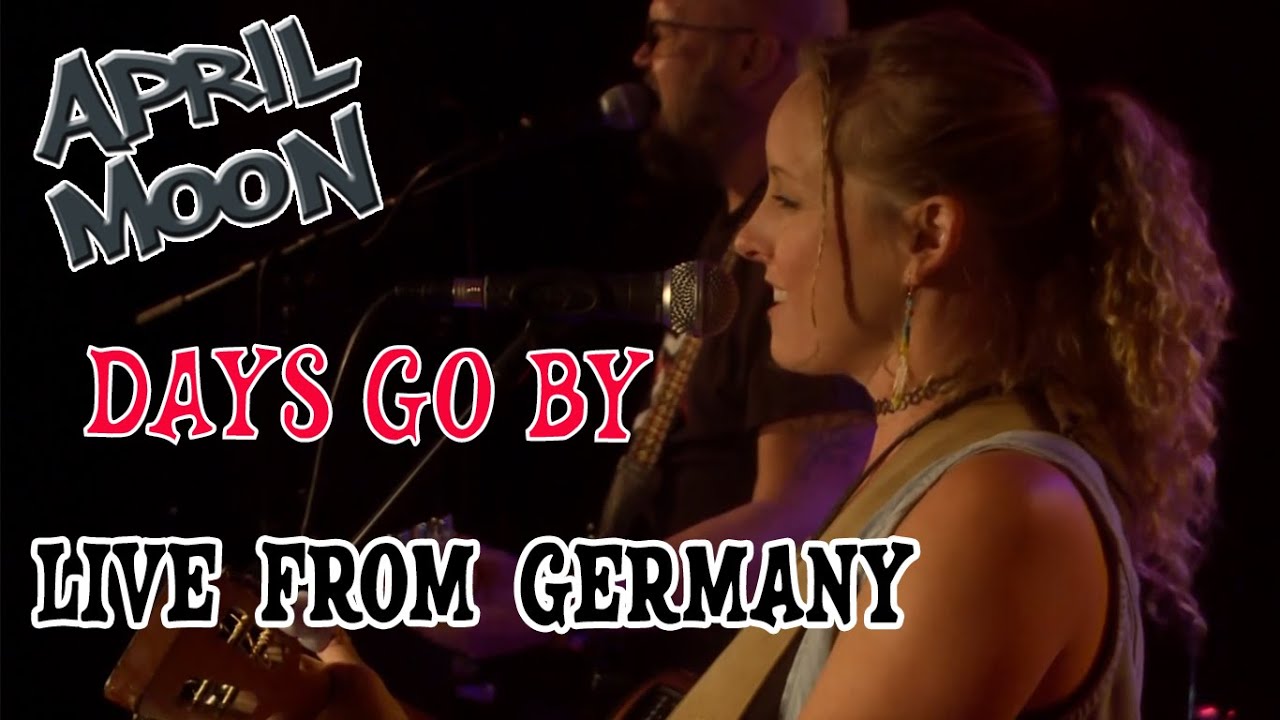 Days Go By - APRIL MOON (live from MusicStar, Norderstedt Germany)