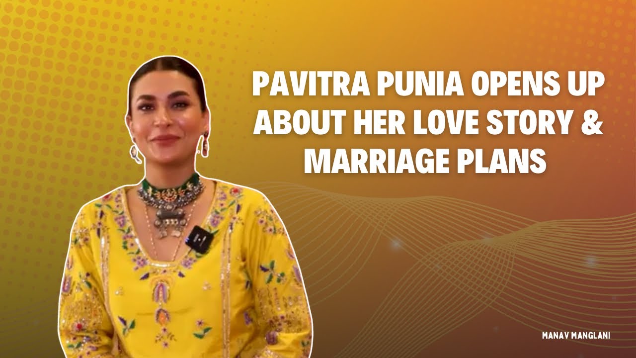 Pavitra Punia Opens Up About Her Love Story & Marriage Plans | Exclusive