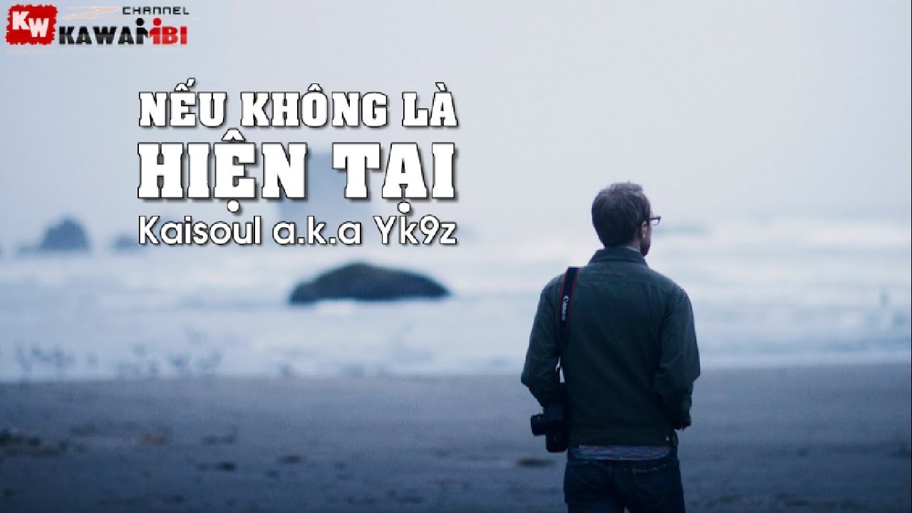 Nếu Kh&ocirc;ng L&agrave; Hiện Tại - Kaisoul a.k.a Yk9z [ Video Lyrics ]