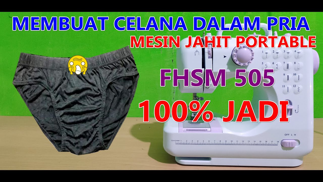MEMBUAT CELANA DALAM PRIA MENGGUNAKAN MESIN JAHIT PORTABLE FHSM 505