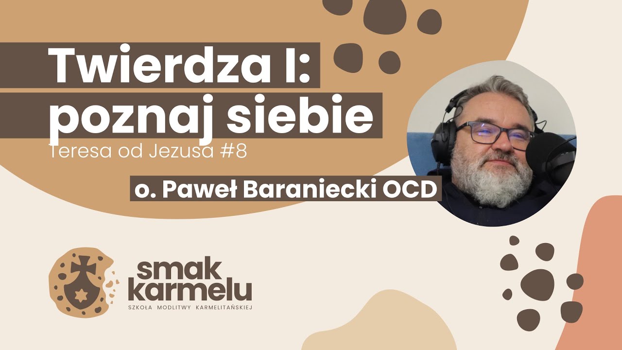 Twierdza I: poznaj siebie - o. Paweł Baraniecki OCD (Smak Karmelu | Teresa od Jezusa #8)