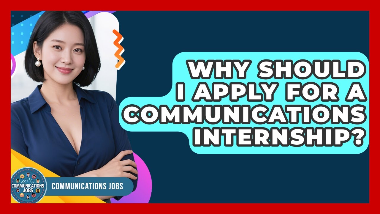 Why Should I Apply for a Communications Internship? - Communications Jobs