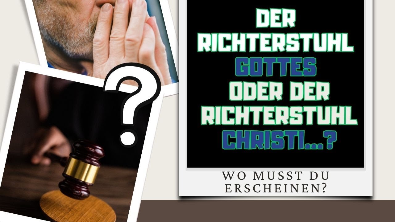 Der Richterstuhl Gottes oder Christi? Wo müssen WIR offenbar werden?