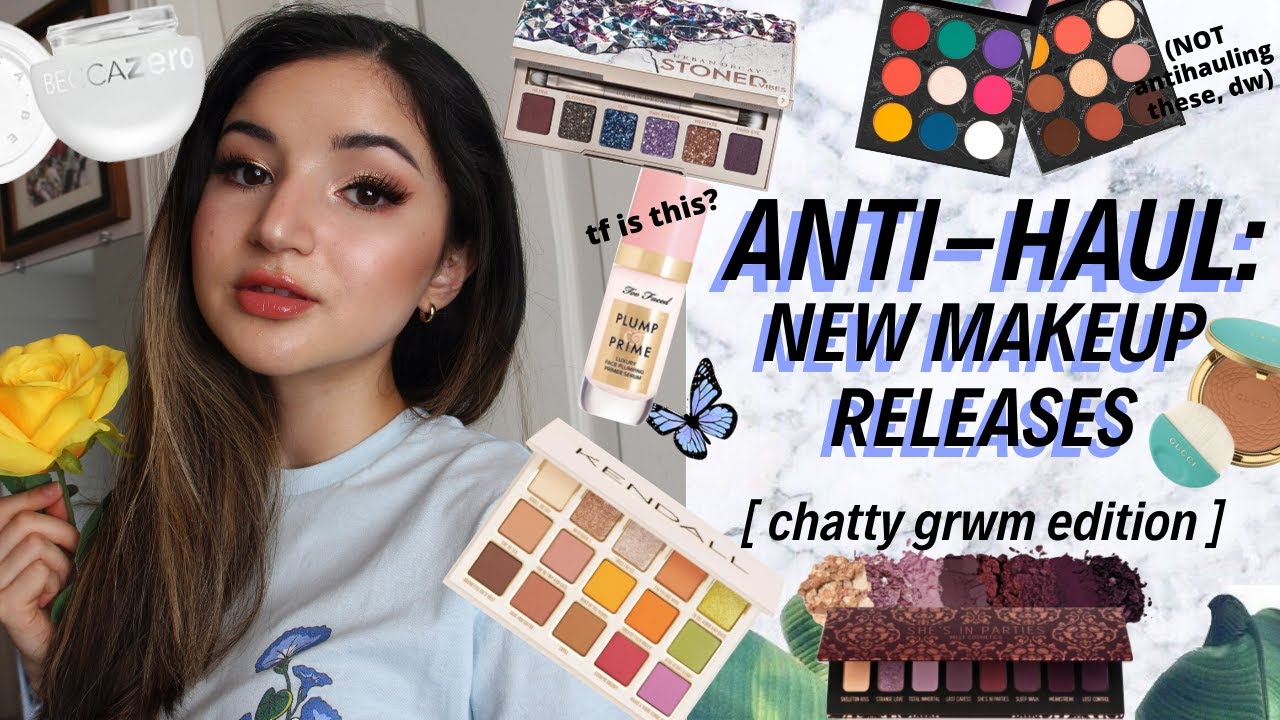 ANTI-HAUL ✰ let's chat new makeup releases | weird foundation, overpriced palettes, grwm edition lol